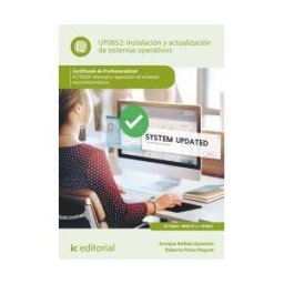 IC Editorial Instalación Y Actualización De Sistemas Operativos. Ifct0309 - Montaje Y Reparación De Sistemas Microinformáticos