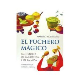 Ediciones Oniro S.A. El Puchero Mágico: La Historia De La Comida Y De La Mesa