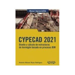 ANAYA MULTIMEDIA Cypecad 2021. Diseño Y Cálculo De Estructuras De Hormigón Basado En Procesos Bim