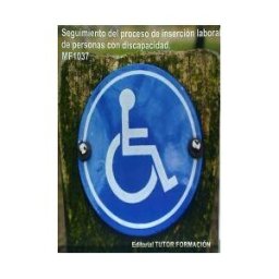 Tutor Formación Seguimiento Del Proceso De Inserción Sociolaboral De Personas Con Discapacidad. Certificados De Profesionalidad. Servicios Socioculturales Y A