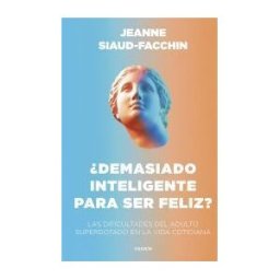 Ediciones Paidós demasiado Inteligente Para Ser Feliz?