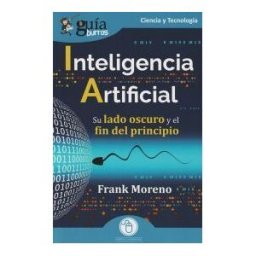 Editatum Guíaburros: Inteligencia Artificial: Su Lado Oscuro Y El Fin Del Principio