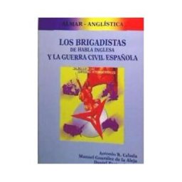 Colegio de España y Ambos Mundos S.L. Los Brigadistas De Habla Inglesa Y La Guerra Civil Española