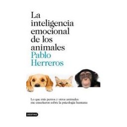 Ediciones Destino La Inteligencia Emocional De Los Animales: Lo Que Mis Perros Y Otros Animales Me Enseñaron Sobre La Psicología Humana