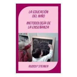 Editorial Rudolf Steiner S.L. La Educación Del Niño ; Metodología De La Enseñanza
