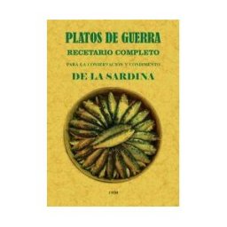 Editorial Maxtor Platos De Guerra.: Recetario Completo Para La Conservación Y Condimento De La Sardina.