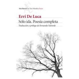 Editorial Seix Barral Sólo Ida. Poesía Completa: Traducción Y Prólogo De Fernando Valverde
