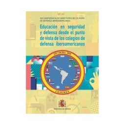 Ministerio de Defensa. Subdirección General de Publicaciones y Educación En Seguridad Y Defensa Desde El Punto De Vista De Los Colegios De Defensa Iberoamericanos