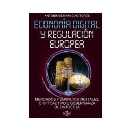 Tecnos Economía Digital Y Regulación Europea: Mercados Y Servicios Digitales, Criptoactivos, Gobernanza De Datos E Ia