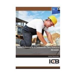 Interconsulting Bureau, S.L. (ICB Editores) Manual Tarjeta Profesional De La Construcción (tpc). Solados Y Alicatados