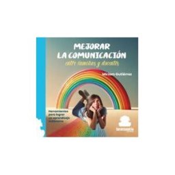 Sar Alejandria Ediciones Mejorar La Comunicación Entre Familias Y Docentes: Herramientas Para Lograr Un Aprendizaje Autónomo