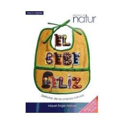 Nuevos Emprendimientos Editoriales,S.L. El Bebé Feliz : Disfrutar De La Crianza Natural