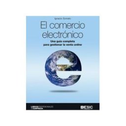 ESIC Editorial Comercio Electronico. Una Guia Completa Para Gestionar La Venta Online