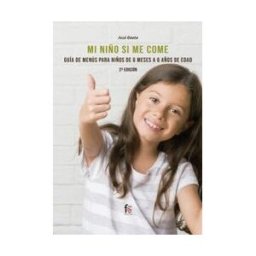 Formación Alcalá, S.L. Mi Niño Si Me Come, Guía De Menús De 6 Meses A 6 Años De Edad. 2 Edición