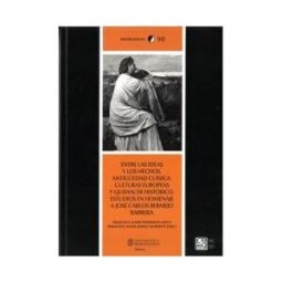 UNIVERSITAT DE BARCELONA Entre Las Ideas Y Los Hechos. Antiguedad Clásica,culturas Europeas Y Quehacer Histórico