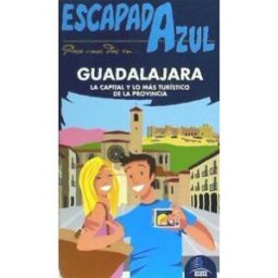 Guías Azules de España, S.A. Escapada Azul. Guadalajara