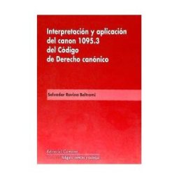 Editorial Comares Interpretación Y Aplicación Del Canon 1095.3 Del Código De Derecho Canónico.