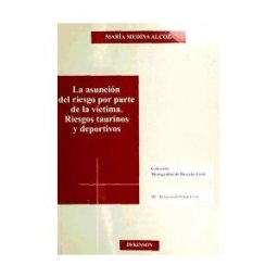 Editorial Dykinson, S.L. La Asunción Del Riesgo Por Parte De La Víctima. Riesgos Taurinos Y Deportivos