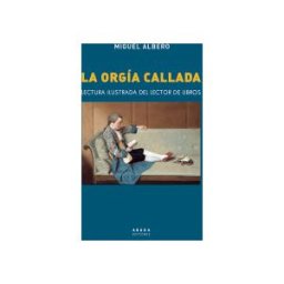 Abada Editores La Orgía Callada: Lectura Ilustrada Del Lector De Libros