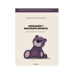 HERDER EDITORIAL Ideología Y Maltrato Infantil . Estudio Histórico-comparativo