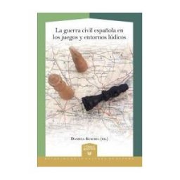 Iberoamericana Editorial Vervuert, S.L. La Guerra Civil Española En Los Juegos Y Entornos Lúdicos