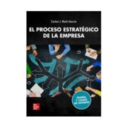 McGraw-Hill Interamericana de España S.L. El Proceso Estratégico De La Empresa. Teoría Y Casos De Estudio