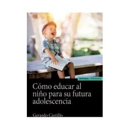 EUNSA. EDICIONES UNIVERSIDAD DE NAVARRA, S.A. Cómo Educar Al Niño Para Su Futura Adolescencia