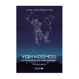 UNIVERSO DE LETRAS Yom Kosmos. Una Aventura Interestelar. Primera Par