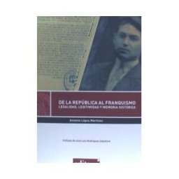Editum. Ediciones de la Universidad de Murcia De La República Al Franquismo: Legalidad, Legitimidad Y Memoria Histórica
