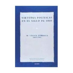 EUNSA. Ediciones Universidad de Navarra, S.A. Virtudes Politicas En El Siglo De Oro