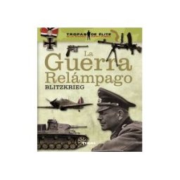Tikal Ediciones Tropas De élite. La Guerra Relámpago. Blitzkrieg