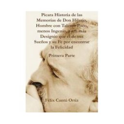 Palibrio Pícara Historia De Las Memorias De Don Hilario, Hombre Con Talento Poco, Menos Ingenio, Y Sin Más Designio Que El De Sus Sueños