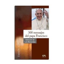 Centre de Pastoral Litúrgica 300 Mensajes Del Papa Francisco