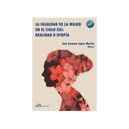 Editorial Dykinson, S.L. La Igualdad De La Mujer En El Siglo Xxi: Realidad O Utopía