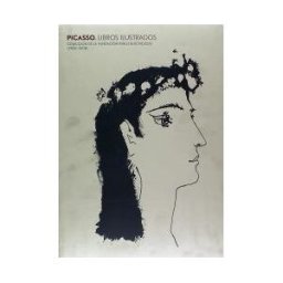 Fundación Pablo Ruíz Picasso - Museo Casa Natal Picasso, Libros Ilustrados : Colección De La Fundación Pablo Ruiz Picasso (1988-2008)