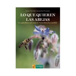 La Fertilidad de la Tierra Ediciones Lo Que Quieren Las Abejas: La Apicultura Tal Como La Naturaleza La Concibió
