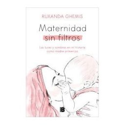 Maternidad Sin Filtros: Las Luces Y Sombras En Mi Historia Como Madre Primeriza