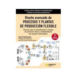 Profit Editorial Diseño Avanzado De Procesos Y Plantas De Producción Flexible Ne: Técnicas Para La Planificación Y Diseño De