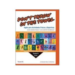 Ediciones Paraninfo, S.A Don't Throw In The Towel. Inglés Para Actividades Físicas Y Deportivas