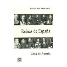 Editorial Alderaban Reinas De España: Casa De Austria
