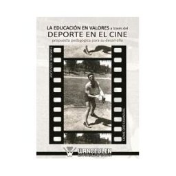 Wanceulen Editorial S.L. La Educación En Valores A Través Del Deporte En El Cine. Propuesta Pedagógica Para Su Desarrollo