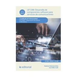 IC Editorial Desarrollo De Componentes Software Para Servicios De Comunicaciones. Ifct0609 - Programación De Sistemas Informáticos