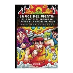Universo de Letras La Voz Del Viento: El Mago Y El Guerrero Camino A La Ciudad De Agua