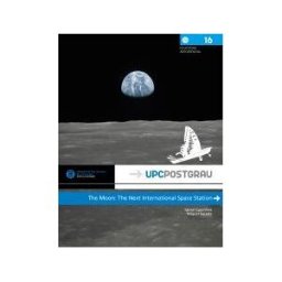 Universitat Politecnica de Catalunya. Iniciativa Digital Politecnica The Moon: The Next International Space Station