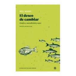Bellaterra El Deseo De Cambiar: Hombres, Masculinidad Y Amor