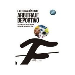 Editorial Dykinson, S.L. La Formación En El Arbitraje Deportivo