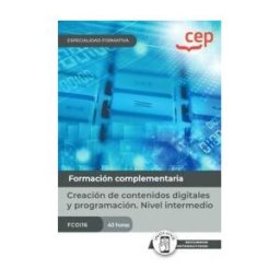 Editorial CEP Manual. Creación De Contenidos Digitales Y Programación. Nivel Intermedio (fcoi16). Especialidades Formativas