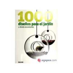 Art Blume, S.L. 1000 Diseños Para El Jardín Y Dónde Encontrarlos