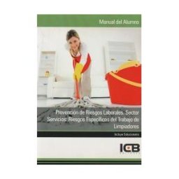 Interconsulting Bureau, S.L. (ICB Editores) Manual Prevención De Riesgos Laborales. Sector Servicios: Riesgos Específicos Del Trabajo De Limpiadores