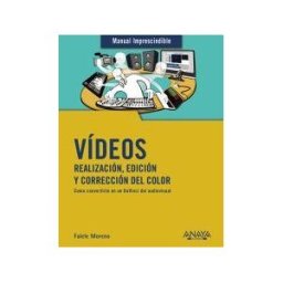 ANAYA MULTIMEDIA Vídeos. Realización, Edición Y Corrección Del Color